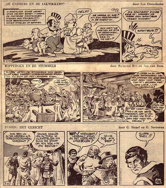 De Gabbers en de jaknikkers, van Lex Overeijnder; Wipperoen, door Bär en Jan van Reek; Floris, door Stapel en Soeteman